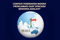 Contoh Penerapan Makna Proklamasi Saat Upacara Bendera Adalah