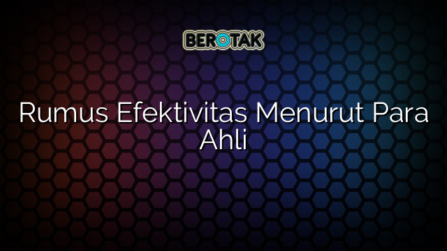 Efektivitas Menurut Para Ahli